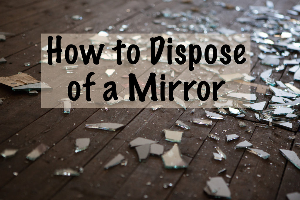 How To Dispose Of A Mirror Safely: 6 Useful Tips